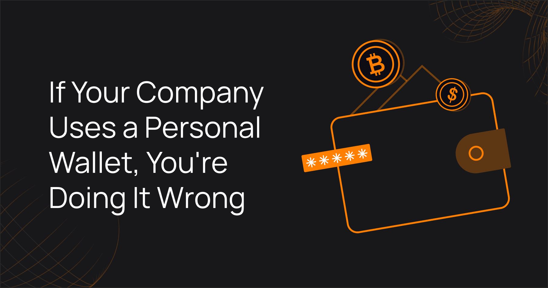 **If Your Company Uses a Personal Wallet, You're Doing It Wrong**

